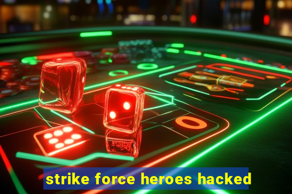 strike force heroes hacked