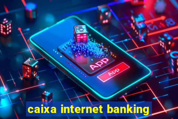 caixa internet banking