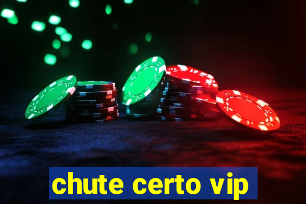 chute certo vip