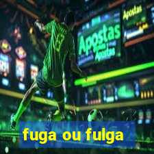 fuga ou fulga