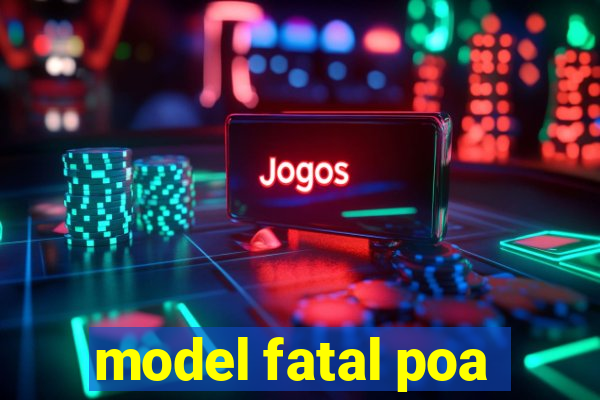 model fatal poa