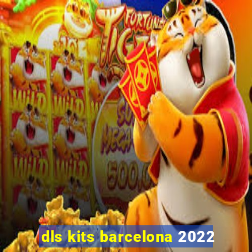 dls kits barcelona 2022