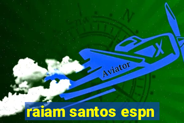 raiam santos espn