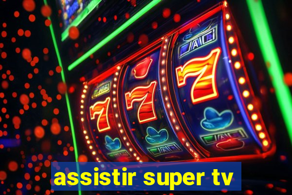 assistir super tv