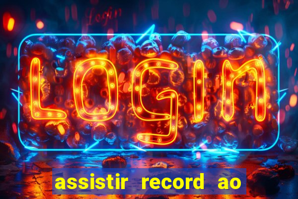 assistir record ao vivo bahia