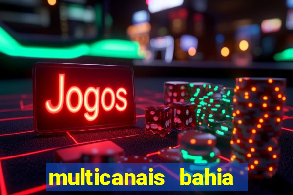 multicanais bahia ao vivo