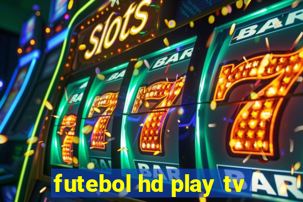 futebol hd play tv