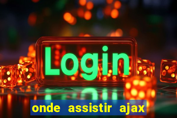 onde assistir ajax x fortuna sittard