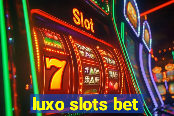 luxo slots bet