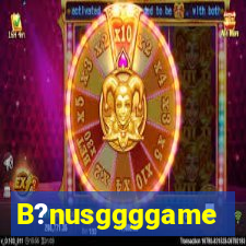 B?nusggggame