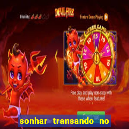 sonhar transando no jogo do bicho