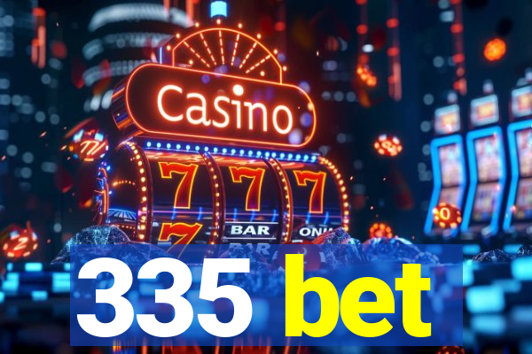 335 bet