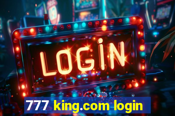 777 king.com login