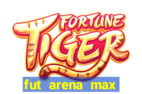 fut arena max futebol ao vivo