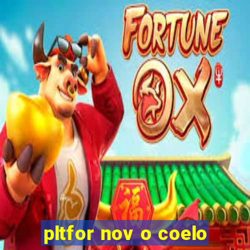 pltfor nov o coelo