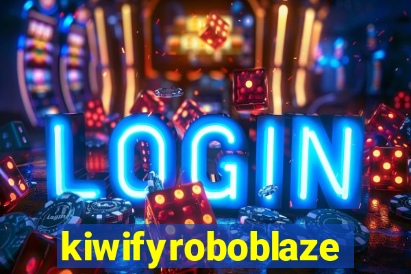 kiwifyroboblaze