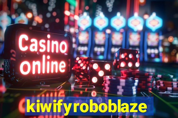 kiwifyroboblaze